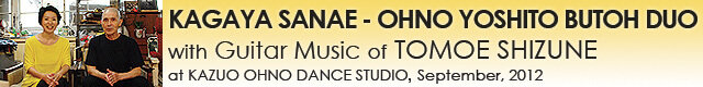 KAGAYA SANAE - OHNO YOSHITO BUTOH DUO with Guitar Music of TOMOE SHIZUNE